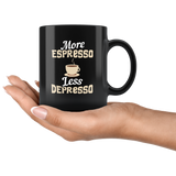 More Espresso Less Depresso 11oz Black Mug