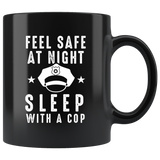 Feel Safe At Night Sleep With A Cop 11oz Black Mug
