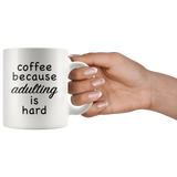 Coffee Because Adulting Is Hard White Mug