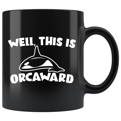 Well This Is Orcaward 11oz Black Mug