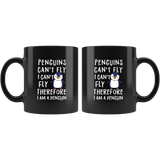Penguins Can't Fly. I Can't Fly, Therefore I Am A Penguin 11oz Black Mug
