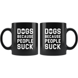 Dogs Because People Suck 11oz Black Mug