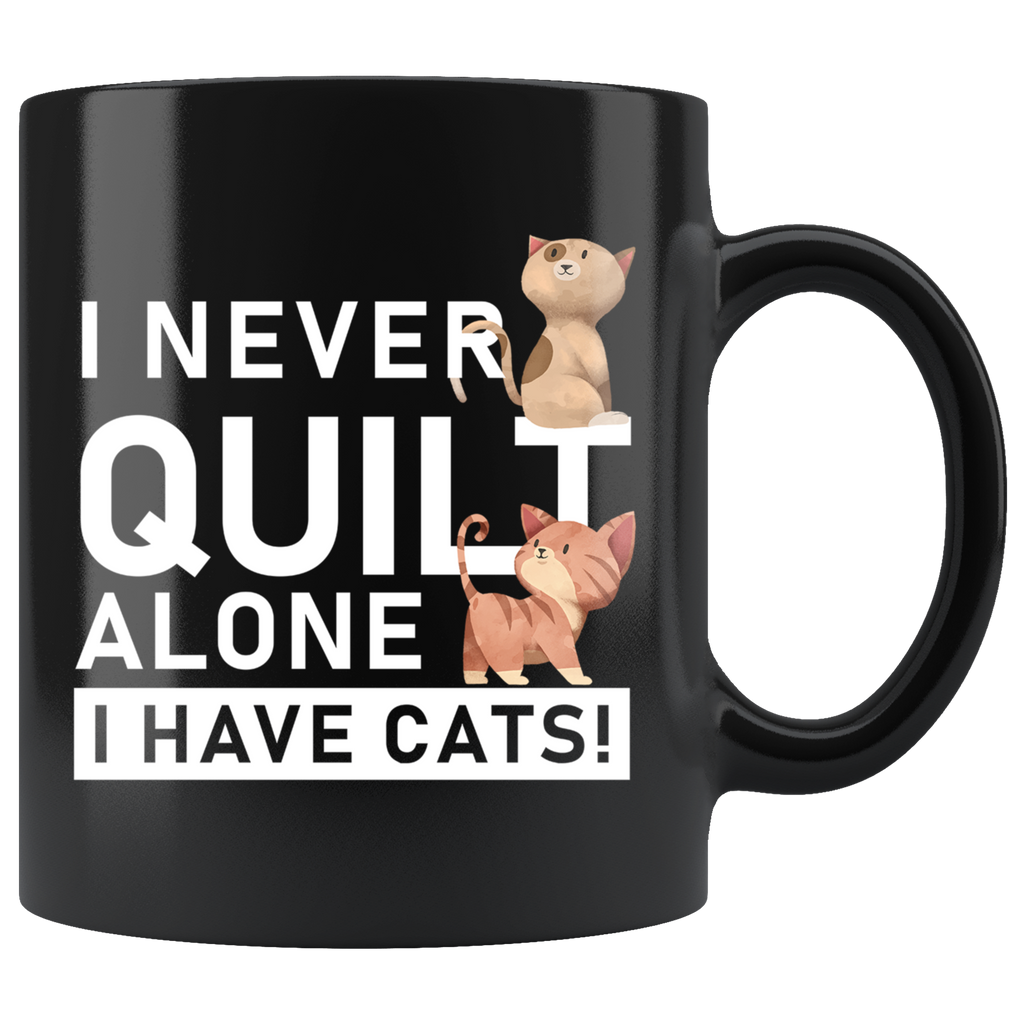 I Never Quilt Alone I Have Cats 11oz Black Mug