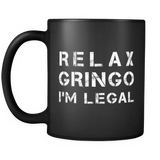 Relax Gringo I'm Legal Black Mug