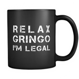 Relax Gringo I'm Legal Black Mug