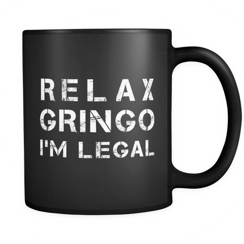 Relax Gringo I'm Legal Black Mug