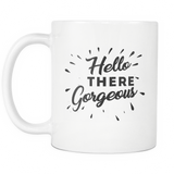 Hello There Gorgeous  White Mug