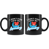 I Don't Even Fold My Laundry 11oz Black Mug