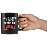 Everything I Touch Turns To Sold 11oz Black Mug