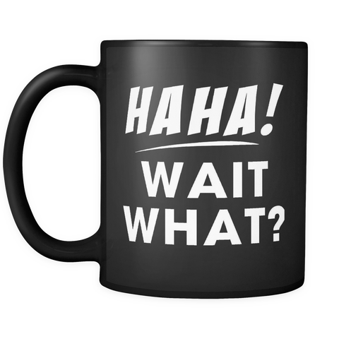 Haha Wait What? Mug in Black