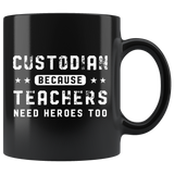 Custodian Because Teachers Need Heroes Too 11oz Black Mug