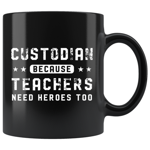 Custodian Because Teachers Need Heroes Too 11oz Black Mug