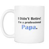 I Didn't Retire! I'm A Professional Papa Mug - Gift for Papa