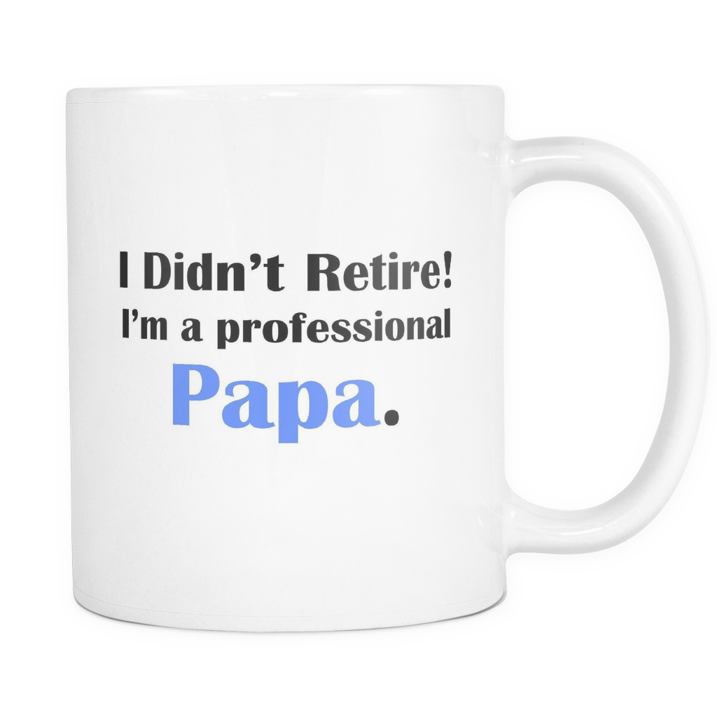 I Didn't Retire! I'm A Professional Papa Mug - Gift for Papa