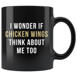 I Wonder If Chicken Wings Think About Me Too 11oz Black Mug