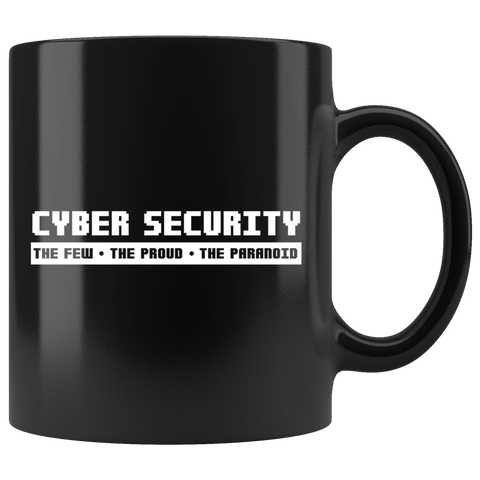 Cyber Security The Few The Proud The Paranoid 11oz Black Mug