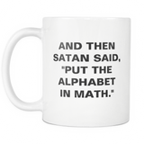 And Then Satan Said Put The Alphabet In Math White Mug