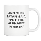 And Then Satan Said Put The Alphabet In Math White Mug
