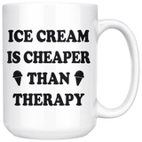 Ice Cream Is Cheaper Than Therapy 15oz White Mug