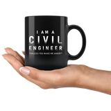 I Am A Civil Engineer "Unless You Make Me Angry" 11oz Black Mug