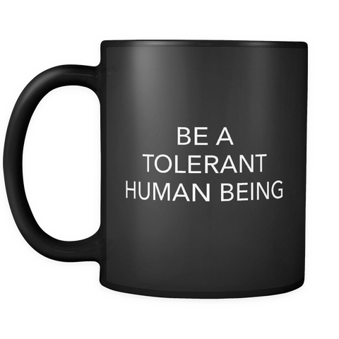 Be A Tolerant Human Being Black Mug