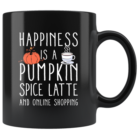 Happiness Is A Pumpkin Spice Latte And Online Shopping 11oz Black Mug