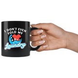 I Don't Even Fold My Laundry 11oz Black Mug